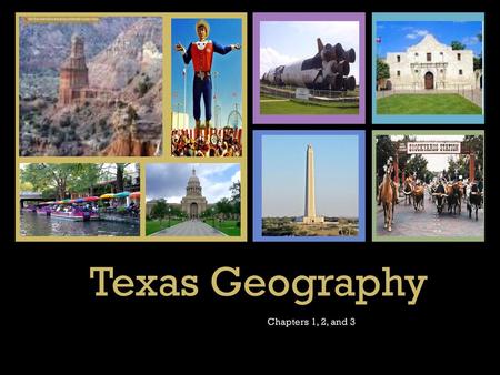 Texas Geography Chapters 1, 2, and 3.