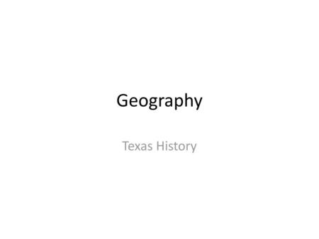 Geography Texas History.