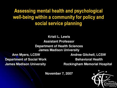 Assessing mental health and psychological well-being within a community for policy and social service planning Kristi L. Lewis Assistant Professor Department.