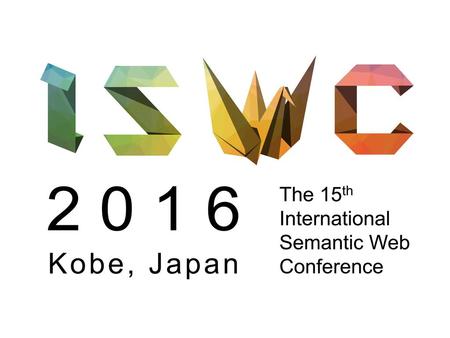 2 0 1 6 The 15th International Semantic Web Conference Kobe, Japan.