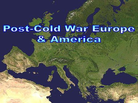 Post-Cold War Europe & America.