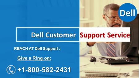 Dell Customer Support Service Dell Customer Support Service REACH AT Dell Support : Give a Ring on: Dell.