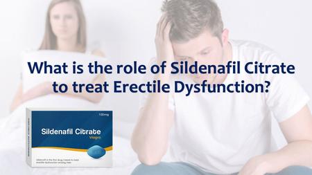 What is the role of Sildenafil Citrate to treat Erectile Dysfunction?