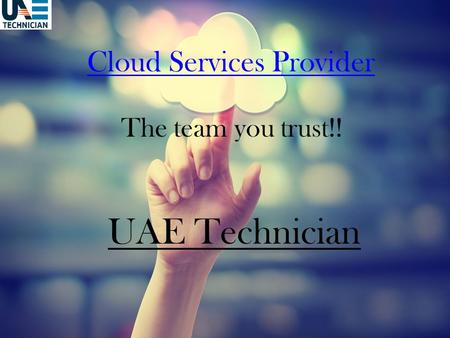 Cloud Services Provider The team you trust!! UAE Technician.