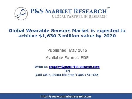 Global Wearable Sensors Market is expected to achieve $1,630.3 million value by 2020 Published: May 2015 Available Format: PDF Write to: