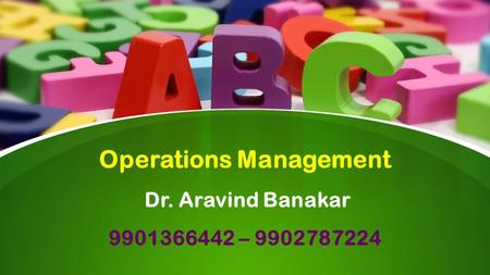 This presentation uses a free template provided by FPPT.com  Operations Management Dr. Aravind Banakar –