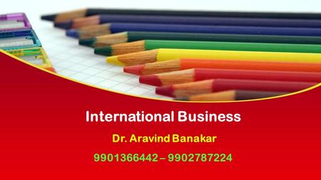 This presentation uses a free template provided by FPPT.com  International Business Dr. Aravind Banakar –