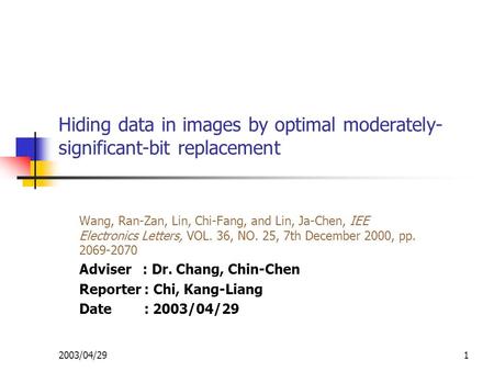 2003/04/291 Hiding data in images by optimal moderately- significant-bit replacement Wang, Ran-Zan, Lin, Chi-Fang, and Lin, Ja-Chen, IEE Electronics Letters,