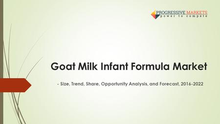 Goat Milk Infant Formula Market - Size, Trend, Share, Opportunity Analysis, and Forecast,