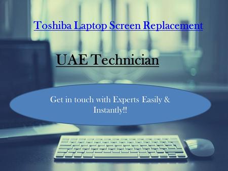 Toshiba Screen Replacement Services Contact us +971-523252808