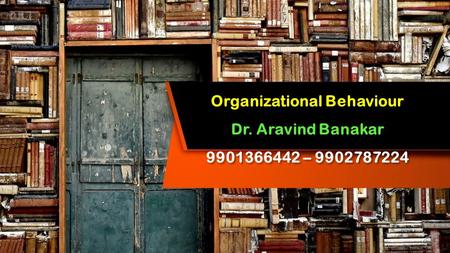 This presentation uses a free template provided by FPPT.com  Organizational Behaviour Dr. Aravind Banakar