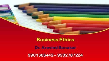 This presentation uses a free template provided by FPPT.com  Business Ethics Dr. Aravind Banakar –