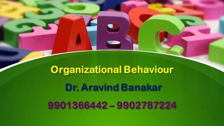 This presentation uses a free template provided by FPPT.com  Organizational Behaviour Dr. Aravind Banakar
