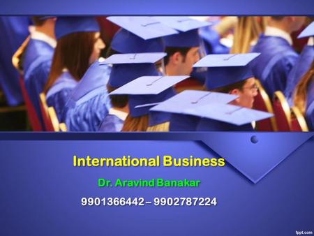 International Business Dr. Aravind Banakar –