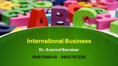 This presentation uses a free template provided by FPPT.com  International Business Dr. Aravind Banakar –