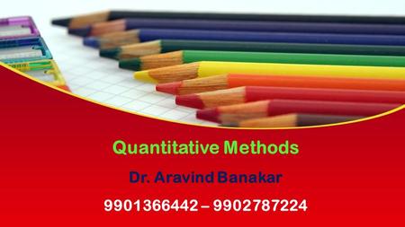 This presentation uses a free template provided by FPPT.com  Quantitative Methods Dr. Aravind Banakar –