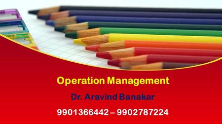 This presentation uses a free template provided by FPPT.com  Operation Management Dr. Aravind Banakar –