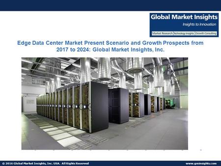 © 2016 Global Market Insights, Inc. USA. All Rights Reserved  Fuel Cell Market size worth $25.5bn by 2024 Edge Data Center Market Present.