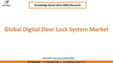Kbv Research | +1 (646) | Global Digital Door Lock System Market Knowledge Based Value (KBV) Research Full report: https://goo.gl/9UCRWQhttps://goo.gl/9UCRWQ.