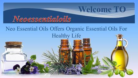 Welcome TO Neo Essential Oils Offers Organic Essential Oils For Healthy Life.