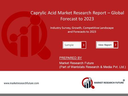 Caprylic Acid Market Research Report – Global Forecast to 2023 Industry Survey, Growth, Competitive Landscape and Forecasts to 2023 PREPARED BY Market.