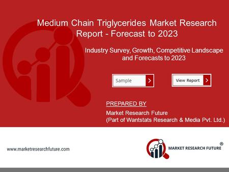 Medium Chain Triglycerides Market Research Report - Forecast to 2023 Industry Survey, Growth, Competitive Landscape and Forecasts to 2023 PREPARED BY Market.