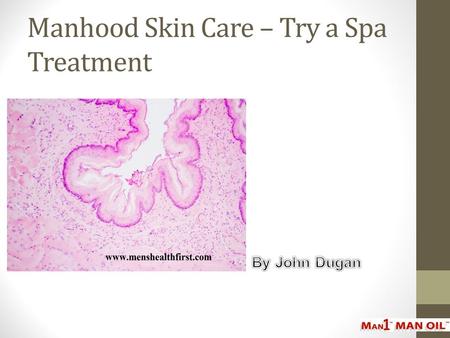 Manhood Skin Care – Try a Spa Treatment