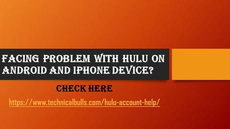 Facing Problem with Hulu on Android and iPhone Device? (Check Here)