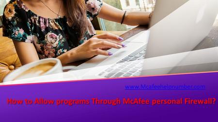 How to allow programs to access the Internet through the McAfee Personal Firewall. Step By Step guidance. If you want to more info you can call us at McAfee Support NUmber: +1-855-675-4245 Or Visit here: www.mcafeehelpnumber.com 