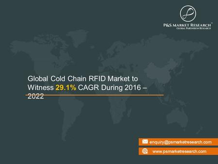 Global Cold Chain RFID Market to Witness 29.1% CAGR During 2016 – 2022.