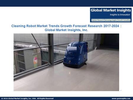 © 2016 Global Market Insights, Inc. USA. All Rights Reserved  Fuel Cell Market size worth $25.5bn by 2024 Cleaning Robot Market Trends.