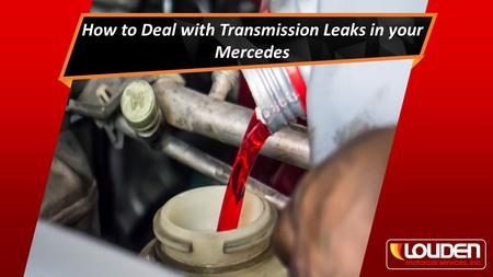 How to Deal with Transmission Leaks in your Mercedes.