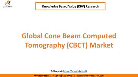 Kbv Research | +1 (646) | Global Cone Beam Computed Tomography (CBCT) Market Knowledge Based Value (KBV) Research Full report: