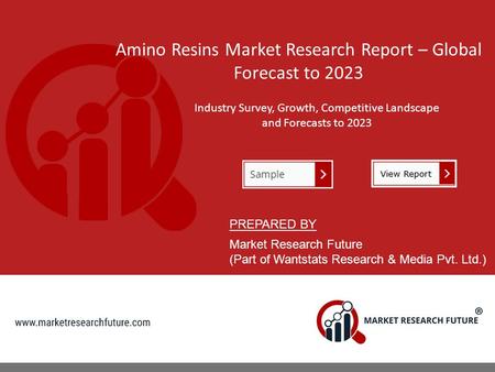 Amino Resins Market Research Report – Global Forecast to 2023 Industry Survey, Growth, Competitive Landscape and Forecasts to 2023 PREPARED BY Market Research.