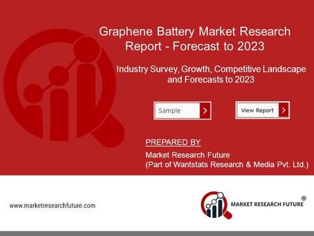 Graphene Battery Market Research Report - Forecast to 2023 Industry Survey, Growth, Competitive Landscape and Forecasts to 2023 PREPARED BY Market Research.