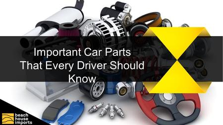 Important Car Parts That Every Driver Should Know.