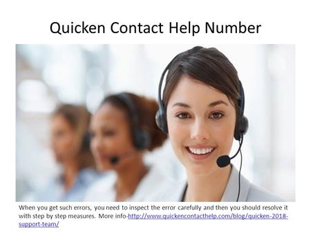 Quicken Contact Help Number When you get such errors, you need to inspect the error carefully and then you should resolve it with step by step measures.