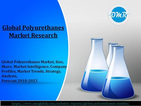 Global Polyurethanes Market Research Global Polyurethanes Market, Size, Share, Market Intelligence, Company Profiles, Market Trends, Strategy, Analysis,