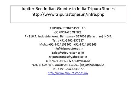 Jupiter Red Indian Granite in India Tripura Stones  TRIPURA STONES PVT. LTD. CORPORATE OFFICE F A, Industrial.
