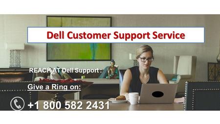 Dell Customer Support Service REACH AT Dell Support : Give a Ring on: