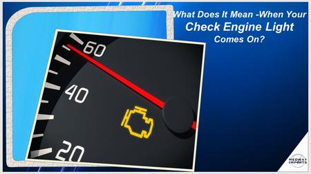 What Does It Mean -When Your Check Engine Light Comes On?