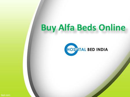 Buy Alfa Beds Online Buy Alfa Beds Online. About Us Buy Alfa beds for bedsores patients online at best price in India. We have wide range of Alfa bed.