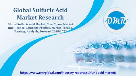 Global Sulfuric Acid Market, Size, Share, Market Intelligence, Company Profiles, Market Trends, Strategy, Analysis, Forecast Global Sulfuric.