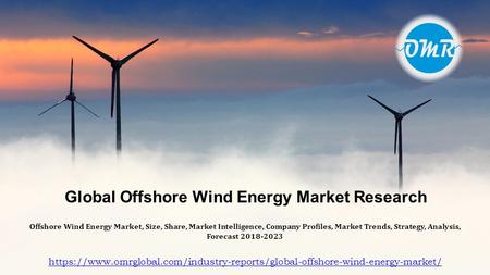 Global Offshore Wind Energy Market, Size, Share, Market Intelligence, Company Profiles,
