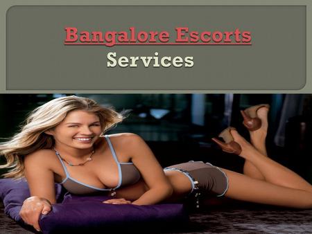 Our Bangalore Escorts young ladies beats the various call young lady in Bangalore 