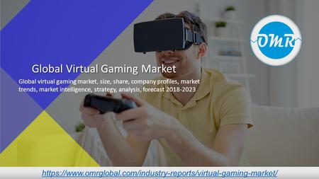 Global Virtual Gaming Market Global virtual gaming market, size, share, company profiles,