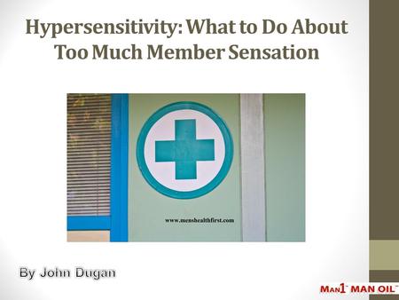 Hypersensitivity: What to Do About Too Much Member Sensation