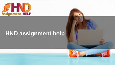 HND assignment help. Online homework help Pro assistance with your homework We can tackle any task fast & effectively.