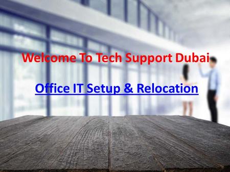 Support for IT infrastructure set up and relocation of office in Dubai - Dial: 0502053269